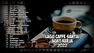 20 LAGU SANTAI ENAK DI DENGAR SAAT KERJA 2022 untuk Caffe  Kedai Kopi  Angkringan  CAFE