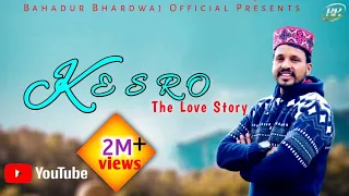 The love Story || Kesro ||  latest Pahari Song || Bahadur Bhardwaj || Himachli song