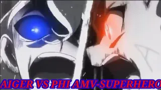 Aiger Vs Phi AMV-Superhero