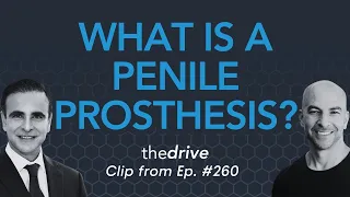 What is a penile prosthesis and what is it used for? | Peter Attia & Mohit Khera