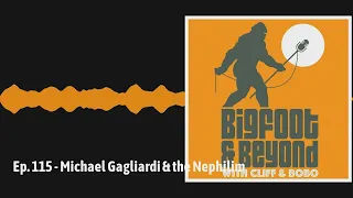 Ep. 115 - Michael Gagliardi & the Nephilim | Bigfoot and Beyond with Cliff and Bobo