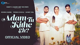 Adam Tu Kithe Eh? (Official Video) | Rohini Samuel | Thomas Kohali | Mandy Gill  #Songs