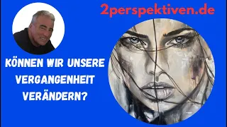 Freier Wille (3) Können wir unsere Vergangenheit und somit unsere Zukunft verändern?