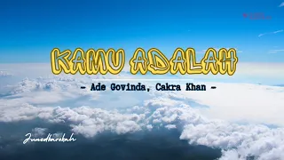 KAMU ADALAH - ADE GOVINDA, CAKRA KHAN ‼️ Lirik Lagu 🌹