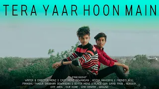 Full video: Tera Yaar Hoon Main | A True Friendship Story | Arijit Singh Rochak Kohli | Song 2022