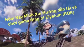 Hướng dẫn tải và cài đặt game Ring of Elysium (ROE)