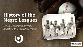 Discover Greatness: The History of the Negro Leagues with YOGI BERRA MUSEUM & LEARNING CENTER