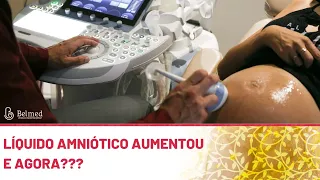 LÍQUIDO AMNIÓTICO COM VOLUME AUMENTADO E AGORA?