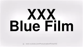 HOW TO PRONOUNCE XXX BLUE FILM