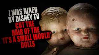 "I was hired by Disney to cut the hair of the 'It's a Small World' dolls" | Creepypasta Storytime