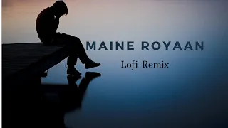 Maine Royaan | Lofi~Remix| Tanveer Evan| 1 Hour Loop