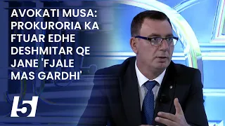 Avokati Musa: Prokuroria ka ftuar edhe deshmitar qe jane 'fjale mas gardhi'