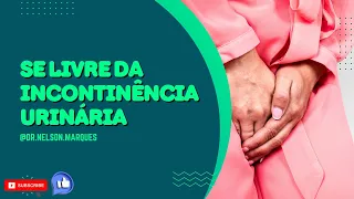 Se livre da Incontinência Urinária com Remédios Caseiros - Dr Prof Nelson Marques