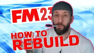 HOW TO REBUILD YOUR SQUAD FM23