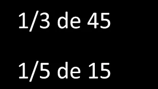 fraccion de un numero 1/3 de 45 , 1/5 de 15 , ejemplos resueltos