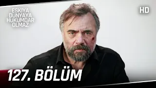 Eşkıya Dünyaya Hükümdar Olmaz 127. Bölüm | HD İZLE