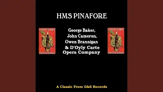 HMS Pinafore: My Gallant Crew Good Morning - I Am The Captain Of The Pinafore