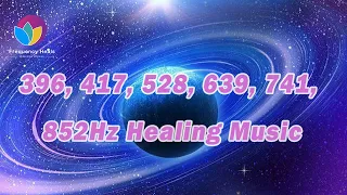 396, 417, 528, 639, 741, 852Hz | Miracle Tones | Solfeggio Frequency | Harmony of Body and Mind