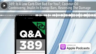 389: Is A Low Carb Diet Bad For You?, Coconut Oil Controversy, Inulin In Energy Bars, Reversing The