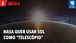 Nasa quer usar Sol como "telescópio" (Libras)