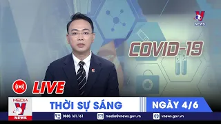 🔴[TRỰC TIẾP] Thời sự 24h cập nhật sáng 4/6 - Tin nóng Thế giới mới nhất – VNEWS