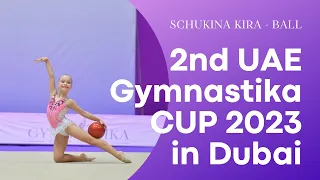 2nd UAE Gymnastika CUP 2023 in Dubai | SCHUKINA KIRA - BALL | Gymnastika RG Club in UAE