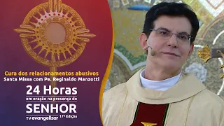 Santa Missa: Cura dos relacionamentos abusivos com @PadreManzottiOficial | 24h de Oração | 25/06/23