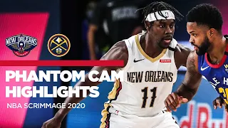 Phantom Cam Highlights: Pelicans vs. Nuggets Scrimmage 7/25/20 | NBA Restart 2020