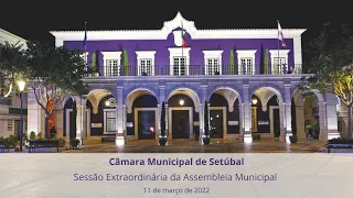 Sessão extraordinária da Assembleia Municipal de Setúbal - 11 de março 2022