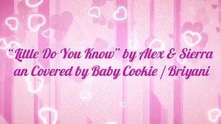 “Little Do You Know” by Alex & Sierra an Covered by Baby Cookie / Briyani