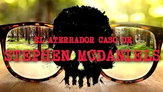 El aterrador caso de Stephen McDaniels (REAL)