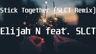 Elijah N feat  SLCT - Stick Together(SLCT Remix)(Lyric Video)