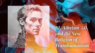 007: AI, Atheism 3.0, and the New Religion of Transhumanism
