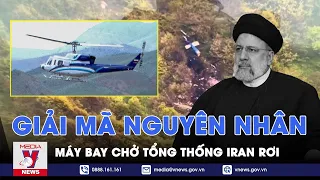Toàn cảnh vụ rơi máy bay Tổng thống Iran: Đâu là nguyên nhân? - VNews
