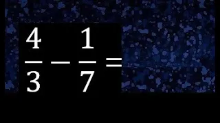 4/3 menos 1/7 , Resta de fracciones 4/3-1/7 heterogeneas , diferente denominador