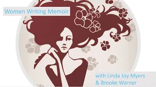 Women Writing Memoir with Linda Joy Myers and Brooke Warner