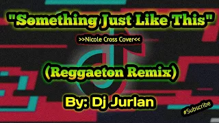 Something Just Like This (Reggaeton Remix) | DjJurlan Remix | Nicole Cross | Reggaeton Remix 2021