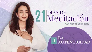 DÍA 4: LA AUTENTICIDAD | 21 Días de Meditación  | Psicóloga Maria Elena Badillo