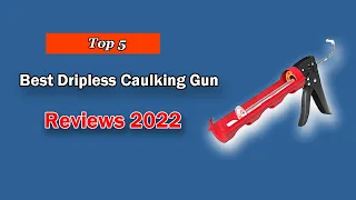 The Best Dripless Caulking Gun | Top 5 List in 2022