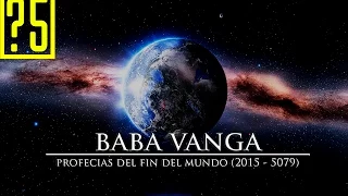 Baba Vanga. Las profecías del fin del mundo (2016 - 5079)