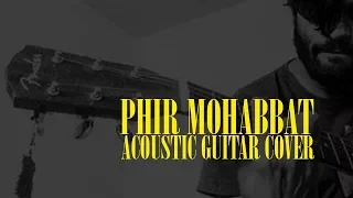 Phir Mohabbat | Murder 2 | Acoustic Guitar Cover