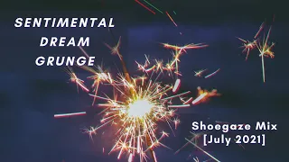 Sentimental Dream Grunge [July 2021] | shoegaze, grunge, lo-fi