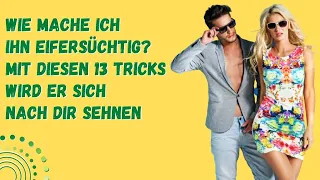 Wie mache ich ihn eifersüchtig?  Mit diesen 13 Tricks wird er sich nach dir sehnen