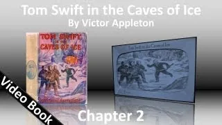 Chapter 02 - Tom Swift in the Caves of Ice by Victor Appleton