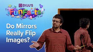 Why Mirrors Flip Horizontally But Not Vertically? | BYJU'S Fun Facts