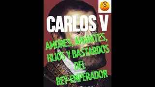 CARLOS V: EL SOBERANO MÁS PODEROSO-1 ESPOSA, 4 AMANTES, 5 HIJOS (y unos cuantos bastardos) 🙄