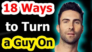 18 Ways to Turn a Guy On Fast and Easy!