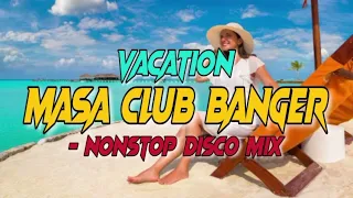 VACATION & MORE MASA CLUB BANGER - NONSTOP DISCO MIX | DJRANEL BACUBAC REMIX |