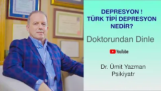 Türk Tipi Depresyon Nedir ? | Psikiyatrist Dr. Ümit Yazman