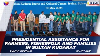 Presidential Assistance to Farmers, Fisherfolk and Families in Sultan Kudarat 5/10/2024